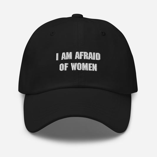 I am Afraid of Women Dad hat